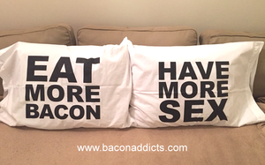 Eat More Bacon & Have More Sex Pillowcases (2pc Gift Set)